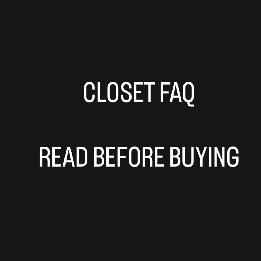 CLOSET FAQ•READ BEFORE BUYING